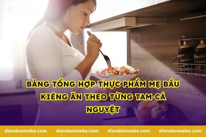 Bảng tổng hợp thực phẩm mẹ bầu kiêng ăn theo từng tam cá nguyệt