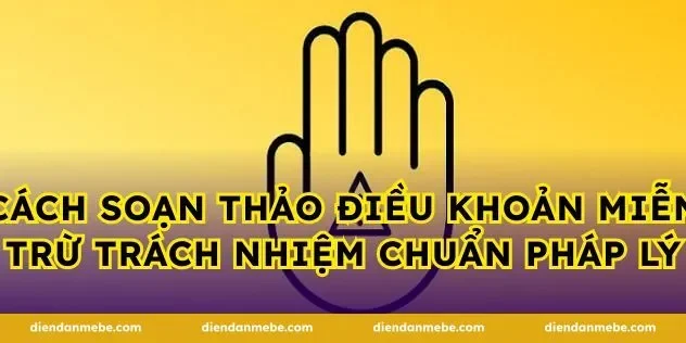 Cách soạn thảo điều khoản miễn trừ trách nhiệm chuẩn pháp lý