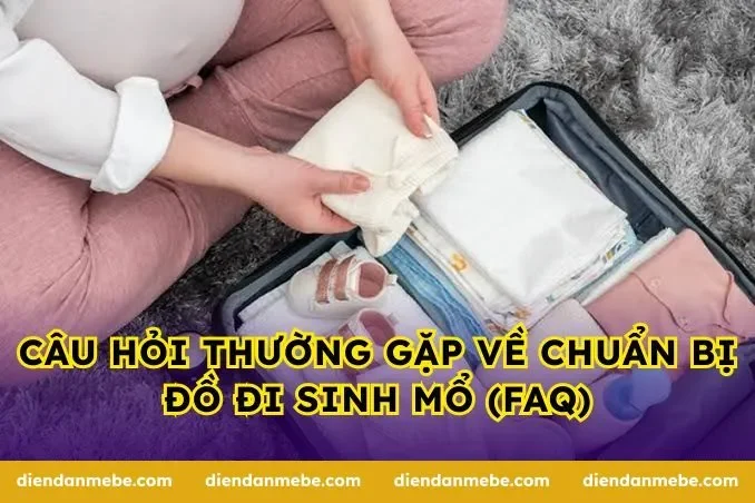 Câu hỏi thường gặp về chuẩn bị đồ đi sinh mổ (FAQ)