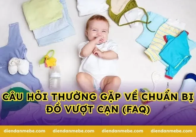 Câu hỏi thường gặp về chuẩn bị đồ vượt cạn (FAQ)