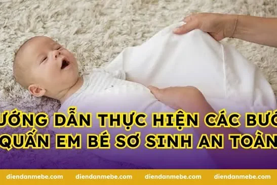 Hướng dẫn thực hiện các bước quấn em bé sơ sinh an toàn