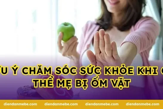 Lưu ý chăm sóc sức khỏe khi cơ thể mẹ bị ốm vặt