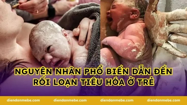 Nguyên nhân phổ biến dẫn đến rối loạn tiêu hóa ở trẻ
