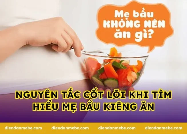 Nguyên tắc cốt lõi khi tìm hiểu mẹ bầu kiêng ăn