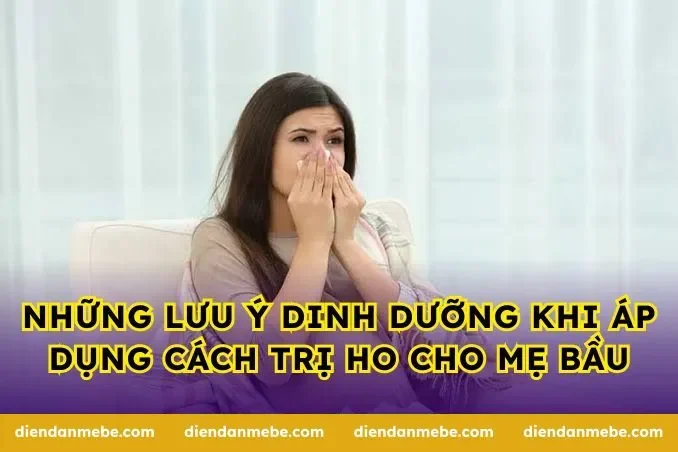 Những lưu ý dinh dưỡng khi áp dụng cách trị ho cho mẹ bầu