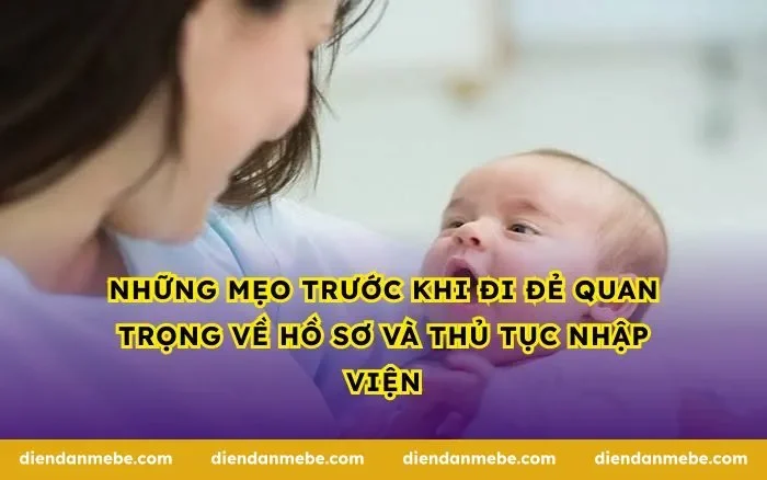 Những mẹo trước khi đi đẻ quan trọng về hồ sơ và thủ tục nhập viện