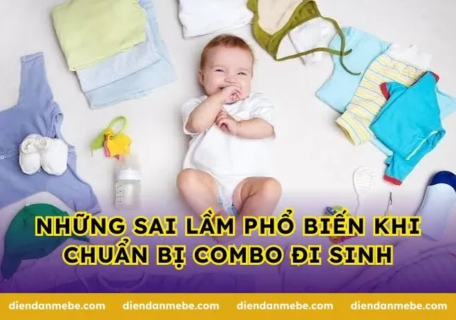 Những sai lầm phổ biến khi chuẩn bị combo đi sinh