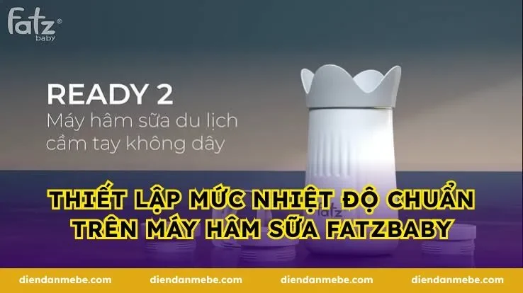 Thiết lập mức nhiệt độ chuẩn trên máy hâm sữa Fatzbaby