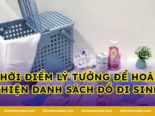 Thời điểm lý tưởng để hoàn thiện danh sách đồ đi sinh